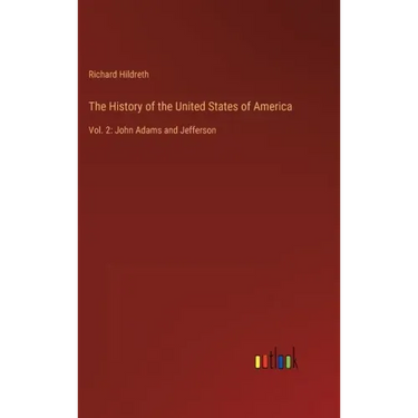 The History of the United States of America: Vol. 2: John Adams and Jefferson