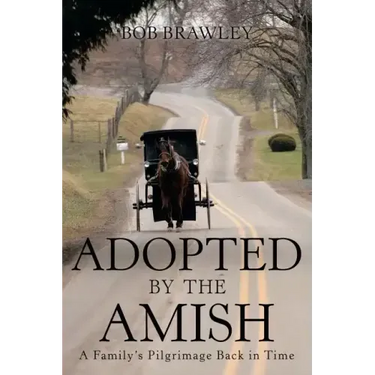 Adopted by the Amish: A Family's Pilgrimage Back in Time