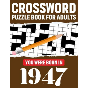 Crossword Puzzle Book For Adults: You Were Born In 1947: Enjoy Your Day Through A Puzzle Journey With 80 Large Print Medium-To-Hard Awesome 2021 Cross