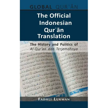 The Official Indonesian Qurʾān Translation: The History and Politics of Al-Qur'an dan Terjemahnya
