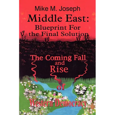 Middle East: Blueprint for the Final Solution: The Coming Fall and Rise of Western Democracy
