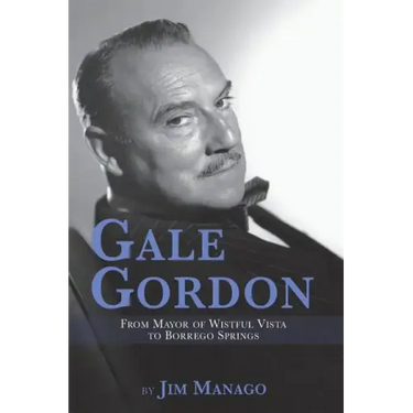 Gale Gordon - From Mayor of Wistful Vista to Borrego Springs