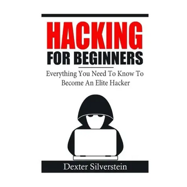 Hacking For Beginners: Everything You Need To Know To Become An Elite Hacker