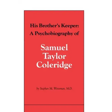 His Brother's Keeper: A Psychobiography of Samuel Taylor Coleridge