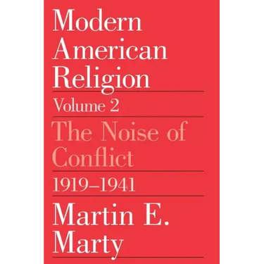 Modern American Religion, Volume 2: The Noise of Conflict, 1919-1941