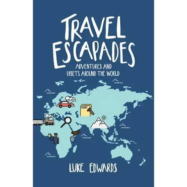 Travel Escapades: Adventures and upsets around the World