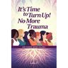 It's Time to Turn Up! No More Trauma