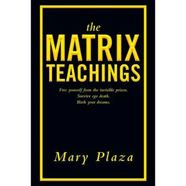The Matrix Teachings: Free Yourself from the Invisible Prison, Survive Ego Death, Birth Your Dreams