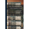 The Heraldry of the Hamiltons; With Notes on All the Males of the Family, Description of the Arms, Plates and Pedigrees