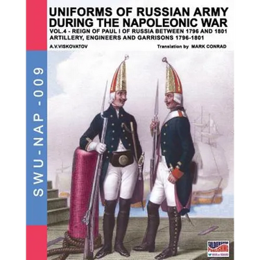 Uniforms of Russian army during the Napoleonic war vol.4: Artillery, engineers and garrisons 1796-1801