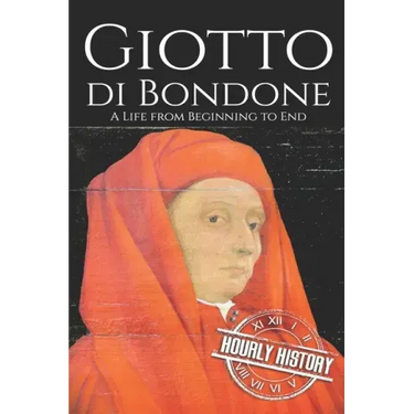 Giotto di Bondone: A Life from Beginning to End