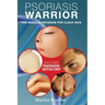 Psoriasis Warrior: The Miracle Program for Clear skin