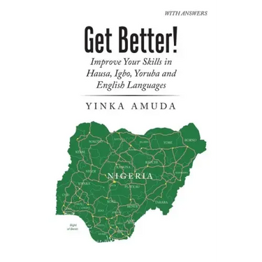 Get Better!: Improve Your Skills in Hausa, Igbo, Yoruba and English Languages