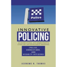 Innovative Policing: An Instructional and Administrative Guide for Law Enforcement Personnel (Police, Corrections, and Security Officers)