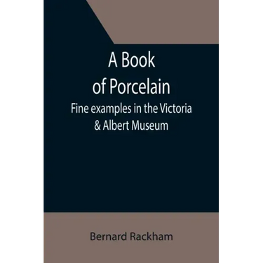 A Book of Porcelain: Fine examples in the Victoria & Albert Museum