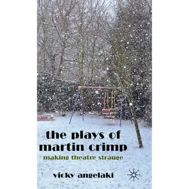 The Plays of Martin Crimp: Making Theatre Strange