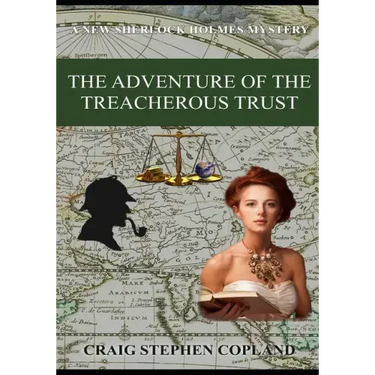 The Adventure of the Treacherous Trust: A New Sherlock Holmes Mystery