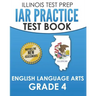 IAR Practice Test Book English Language Arts Grade 4: Preparation for the Illinois Assessment of Readiness ELA Test