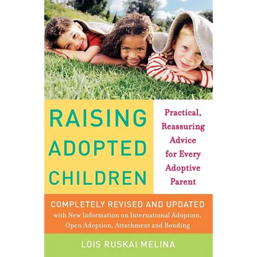 Raising Adopted Children, Revised Edition: Practical Reassuring Advice for Every Adoptive Parent