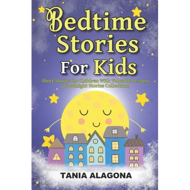 Bedtime Stories for Kids: Short Stories for Children With Valuable Lessons (Goodnight Stories Collection)