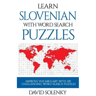 Learn Slovenian with Word Search Puzzles: Learn Slovenian Language Vocabulary with Challenging Word Find Puzzles for All Ages