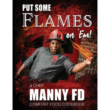 Put Some Flames on Em!: A Chef Manny FD Comfort Food Cookbook