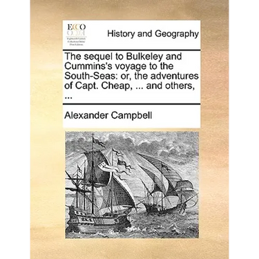 The Sequel to Bulkeley and Cummins's Voyage to the South-Seas: Or, the Adventures of Capt. Cheap, ... and Others, ...