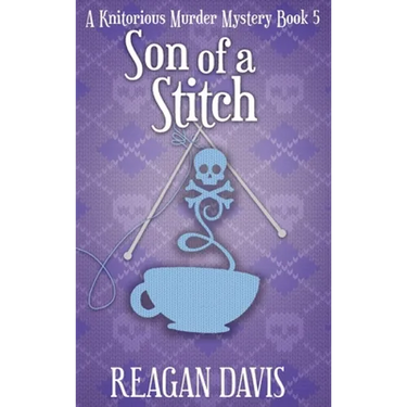 Son of a Stitch: A Knitorious Murder Mystery Book 5