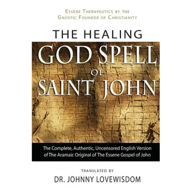 The Healing God Spell of Saint John: Essene Therapeutics by the Gnostic Founder of Christianity
