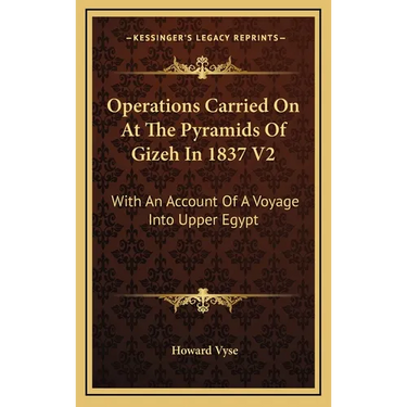 Operations Carried On At The Pyramids Of Gizeh In 1837 V2: With An Account Of A Voyage Into Upper Egypt