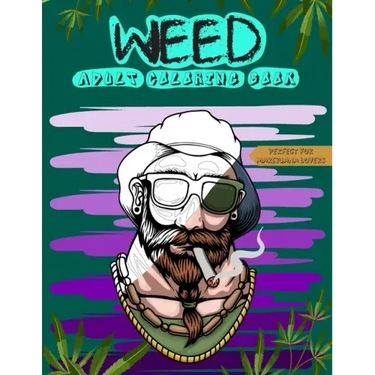 Weed Adult Coloring Book: Perfect for Marijuana Lovers; Stoner and Cannabis Designs for Relaxation and Stress Relief