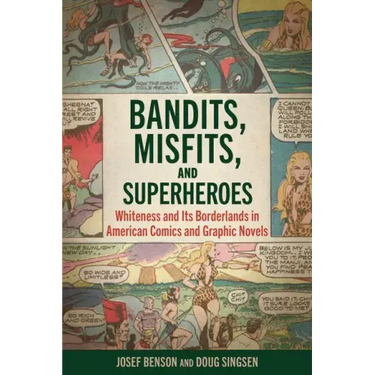 Bandits, Misfits, and Superheroes: Whiteness and Its Borderlands in American Comics and Graphic Novels