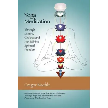 Yoga Meditation: Through Mantra, Chakras and Kundalini to Spiritual Freedom