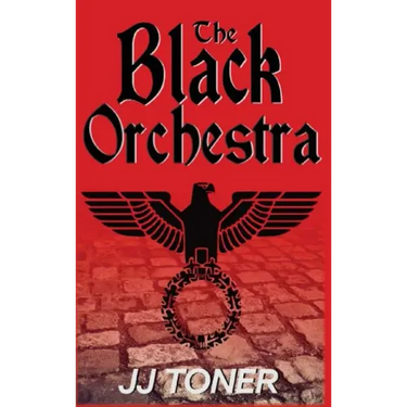 The Black Orchestra: A WW2 Spy Thriller