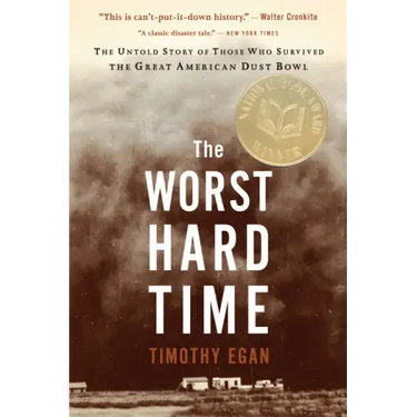 The Worst Hard Time: The Untold Story of Those Who Survived the Great American Dust Bowl: A National Book Award Winner