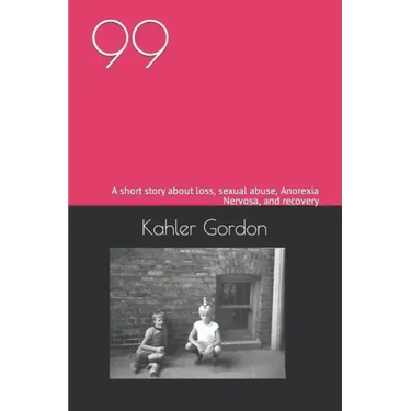 99: A short story about loss, sexual abuse, Anorexia Nervosa, and recovery