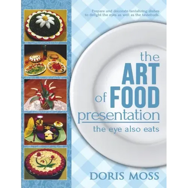 The Art of Food Presentation: The Eye Also Eats