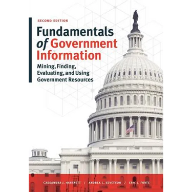 Fundamentals of Government Information, Second Edition: Mining, Finding, Evaluating, and Using Government Resources