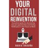 Your Digital Reinvention: A practical guide for discovering new job opportunities and finding YOUR place in the Future of Work