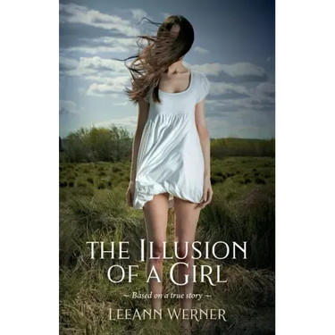 The Illusion of a Girl: Based on a true story