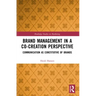 Brand Management in a Co-Creation Perspective: Communication as Constitutive of Brands