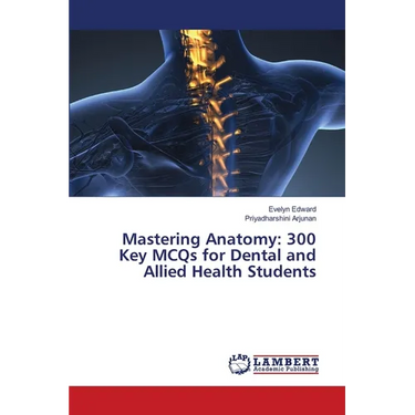 Mastering Anatomy: 300 Key MCQs for Dental and Allied Health Students