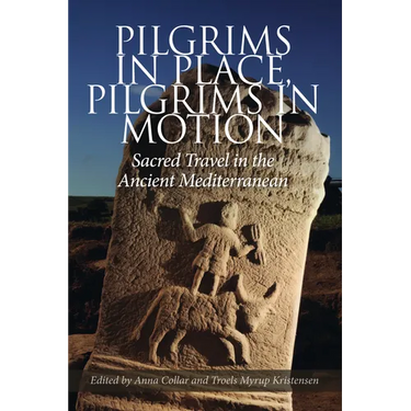 Pilgrims in Place, Pilgrims in Motion: Sacred Travel in the Ancient Mediterranean
