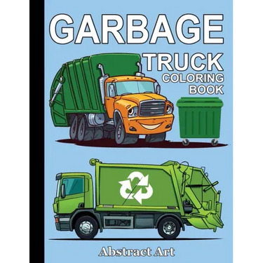 Garbage Truck Coloring Book: For Toddlers, Preschool and Kindergarten Kids Who Love Trucks