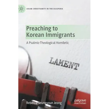 Preaching to Korean Immigrants: A Psalmic-Theological Homiletic