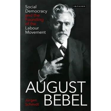 August Bebel: Social Democracy and the Founding of the Labour Movement