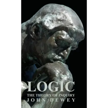 Logic - The Theory of Inquiry
