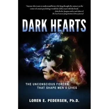 Dark Hearts: The Unconscious Forces That Shape Men's Lives
