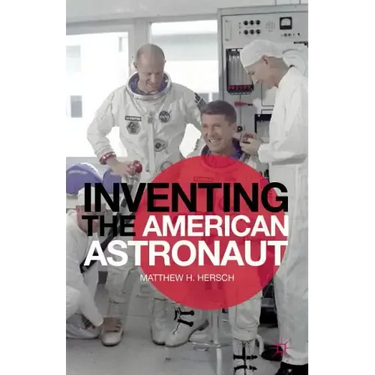 Inventing the American Astronaut