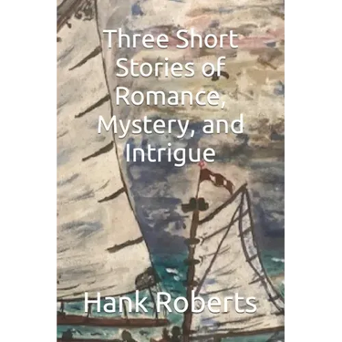 Three Short Stories of Romance, Mystery, and Intrigue